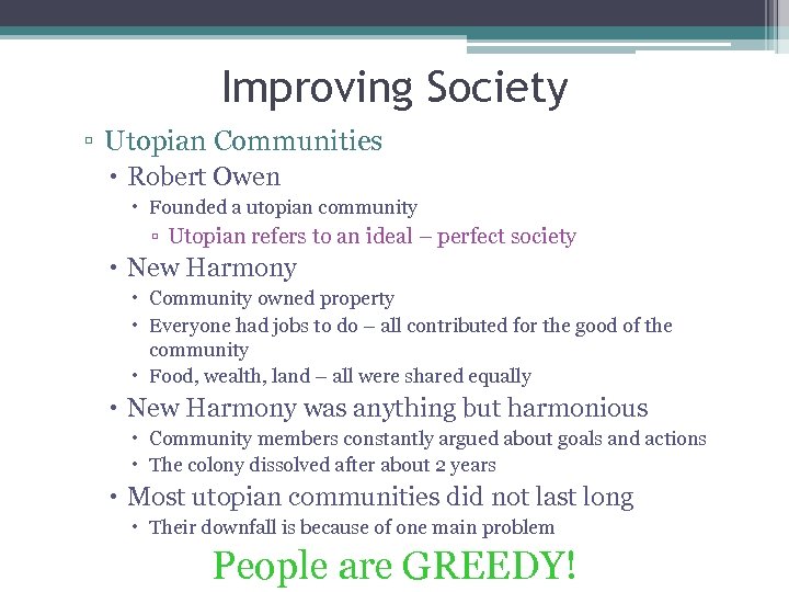 Improving Society ▫ Utopian Communities Robert Owen Founded a utopian community ▫ Utopian refers