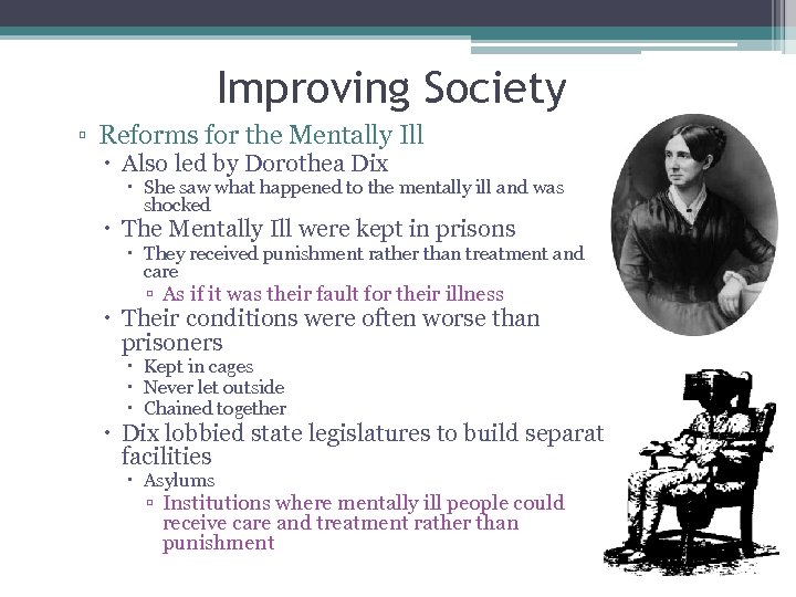 Improving Society ▫ Reforms for the Mentally Ill Also led by Dorothea Dix She
