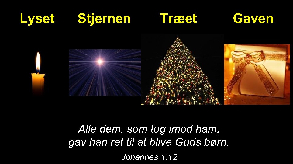 Lyset Stjernen Træet Alle dem, som tog imod ham, gav han ret til at