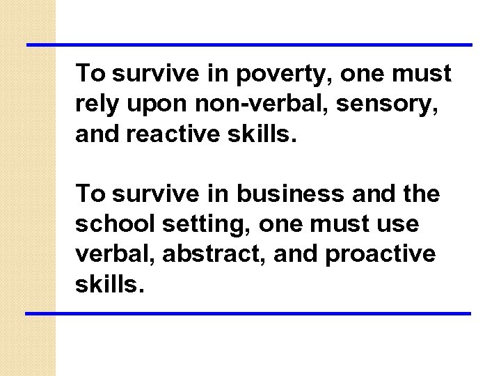 To survive in poverty, one must rely upon non-verbal, sensory, and reactive skills. To