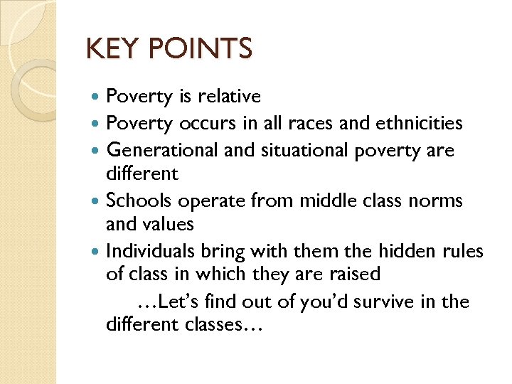 KEY POINTS Poverty is relative Poverty occurs in all races and ethnicities Generational and