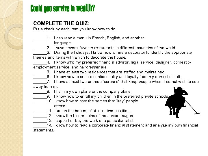 Could you survive in wealth? COMPLETE THE QUIZ: Put a check by each item