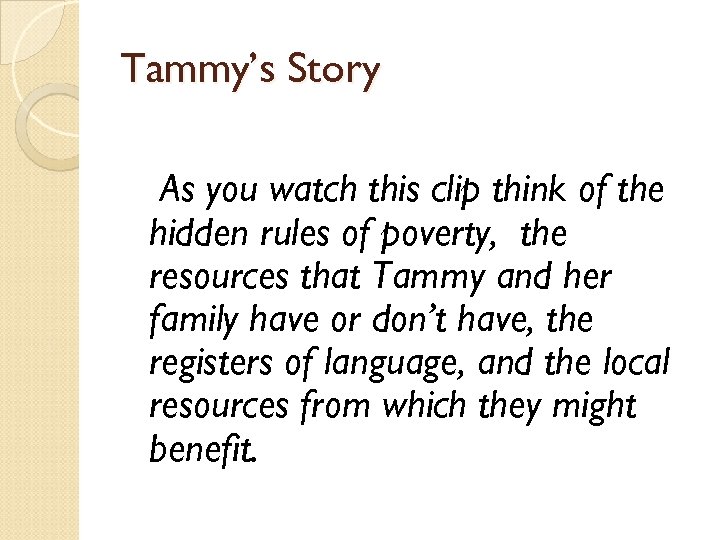 Tammy’s Story As you watch this clip think of the hidden rules of poverty,
