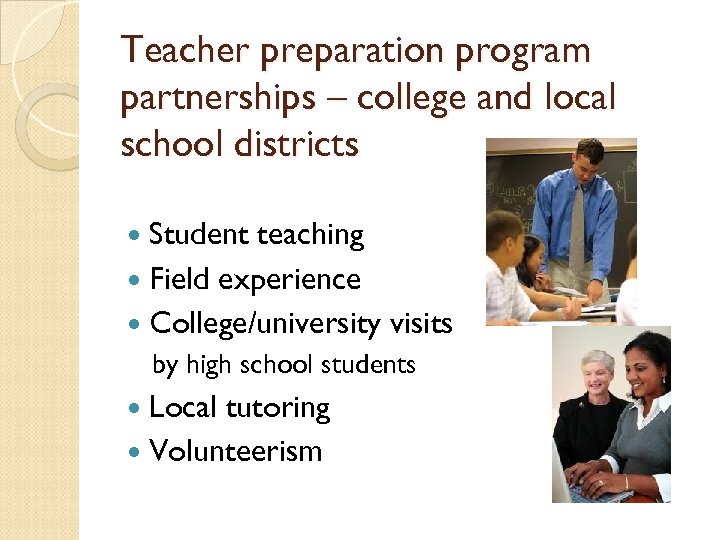 Teacher preparation program partnerships – college and local school districts Student teaching Field experience