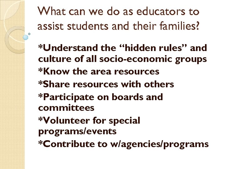 What can we do as educators to assist students and their families? *Understand the