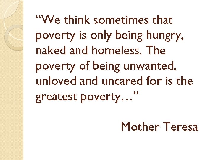 “We think sometimes that poverty is only being hungry, naked and homeless. The poverty
