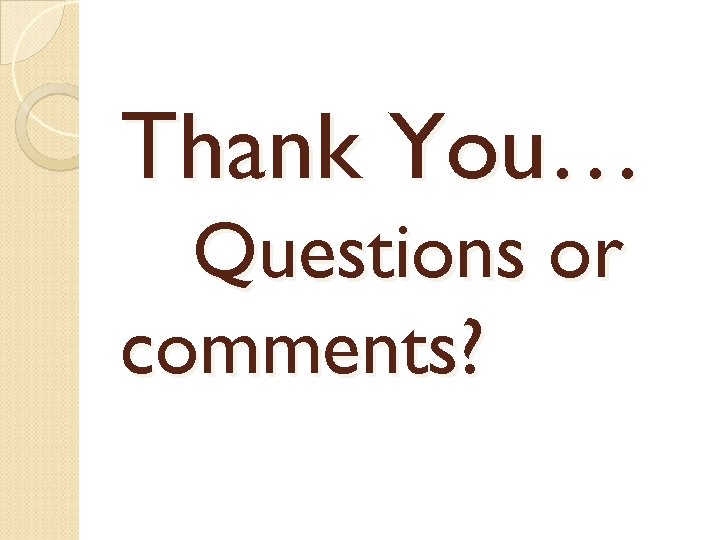 Thank You… Questions or comments? 