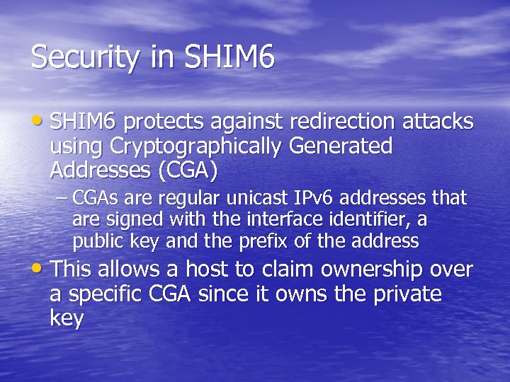 Security in SHIM 6 • SHIM 6 protects against redirection attacks using Cryptographically Generated