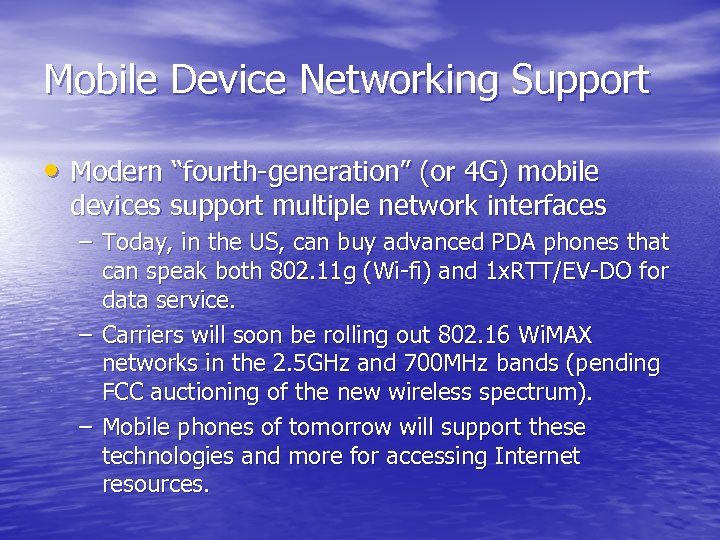 Mobile Device Networking Support • Modern “fourth-generation” (or 4 G) mobile devices support multiple
