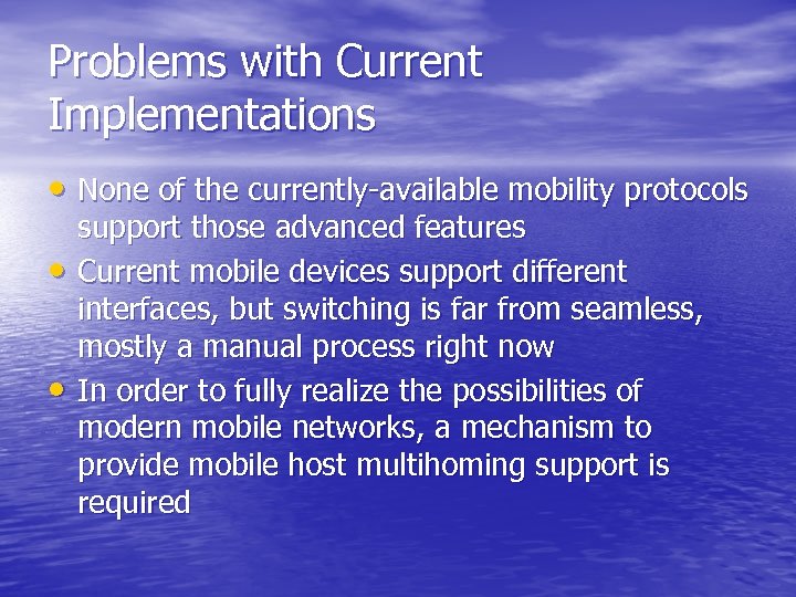 Problems with Current Implementations • None of the currently-available mobility protocols • • support