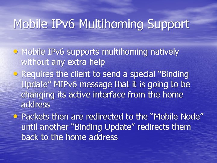 Mobile IPv 6 Multihoming Support • Mobile IPv 6 supports multihoming natively • •