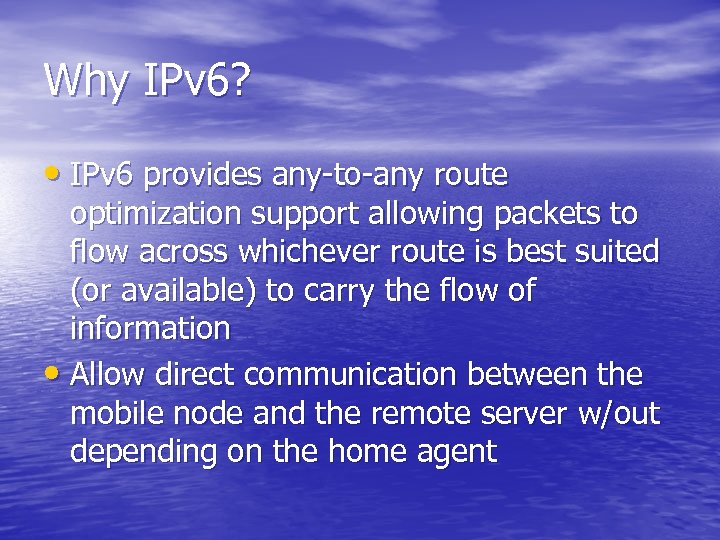 Why IPv 6? • IPv 6 provides any-to-any route optimization support allowing packets to