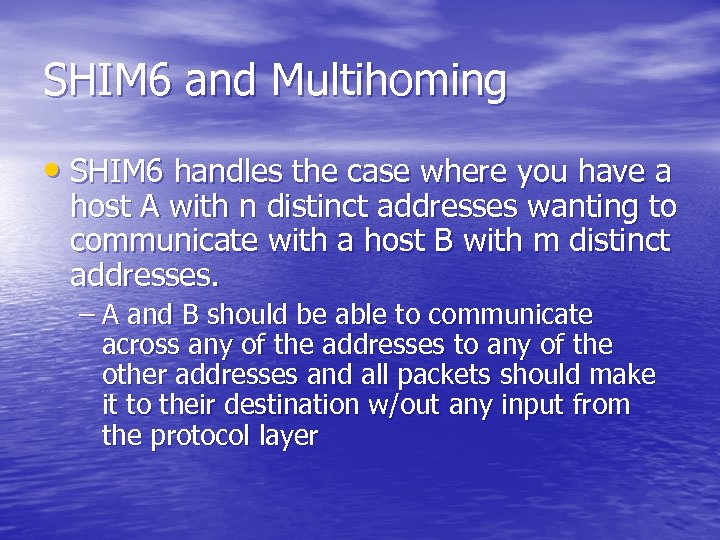 SHIM 6 and Multihoming • SHIM 6 handles the case where you have a