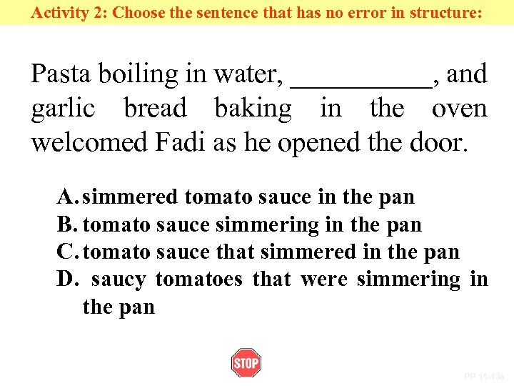 Activity 2: Choose the sentence that has no error in structure: Pasta boiling in