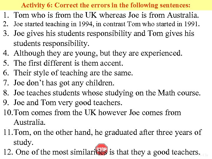 Activity 6: Correct the errors in the following sentences: 1. Tom who is from