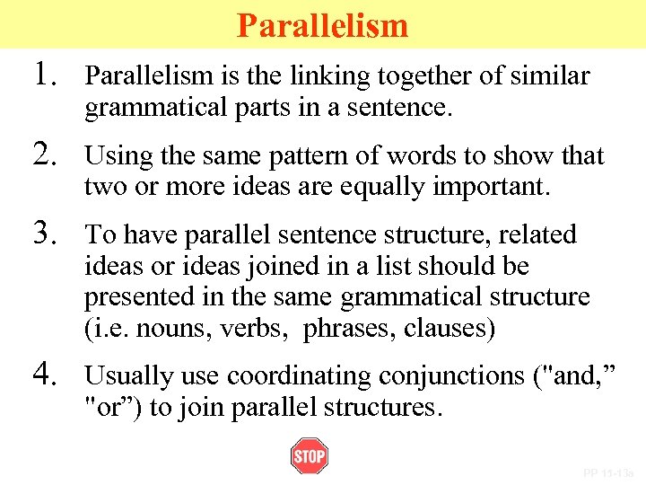 Parallelism 1. Parallelism is the linking together of similar grammatical parts in a sentence.