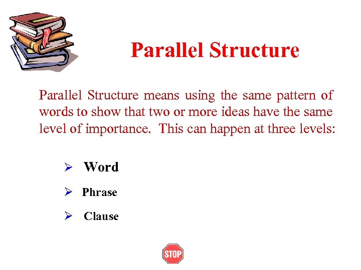 Parallel Structure means using the same pattern of words to show that two or