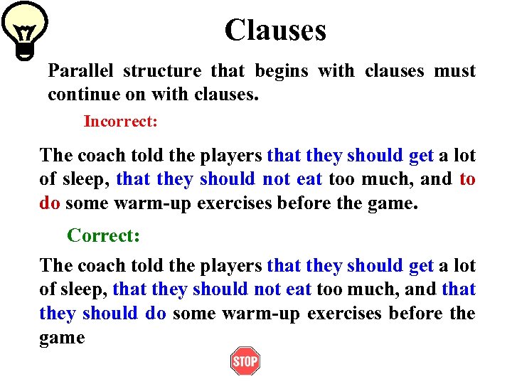 Clauses Parallel structure that begins with clauses must continue on with clauses. Incorrect: The