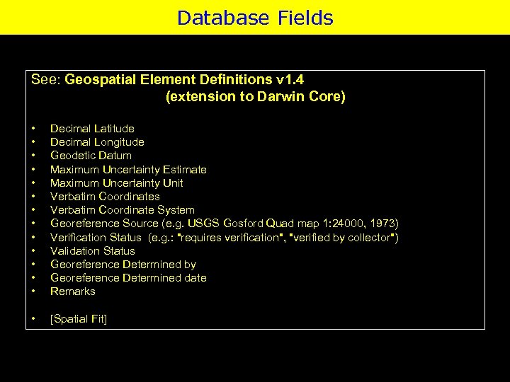 Database Fields See: Geospatial Element Definitions v 1. 4 (extension to Darwin Core) •