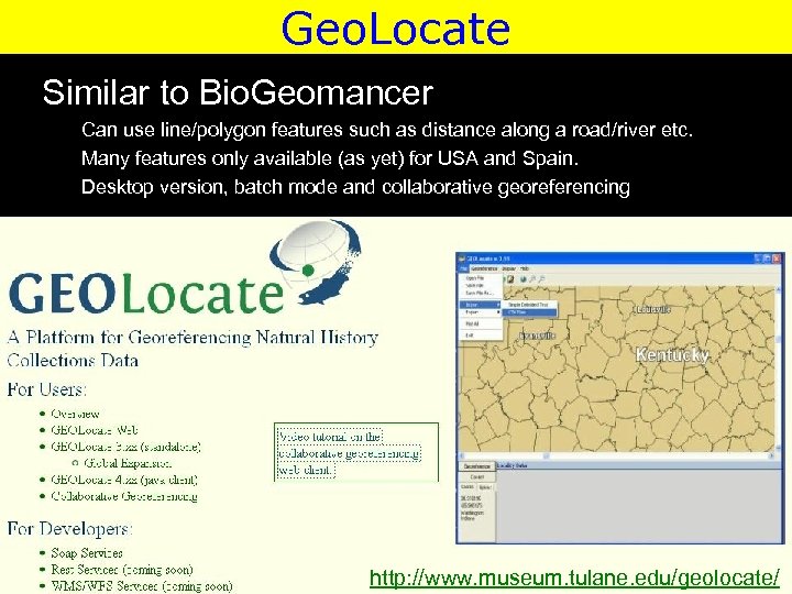 Geo. Locate Similar to Bio. Geomancer Can use line/polygon features such as distance along
