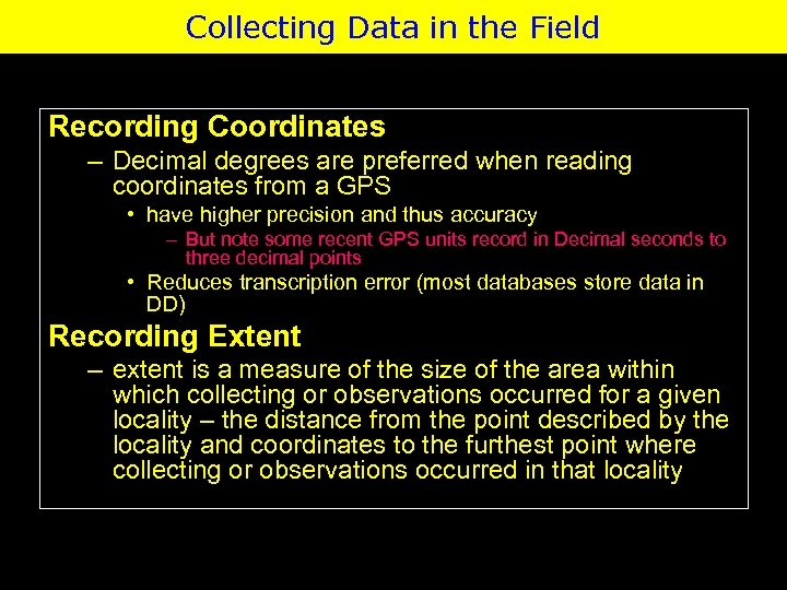 Collecting Data in the Field Recording Coordinates – Decimal degrees are preferred when reading