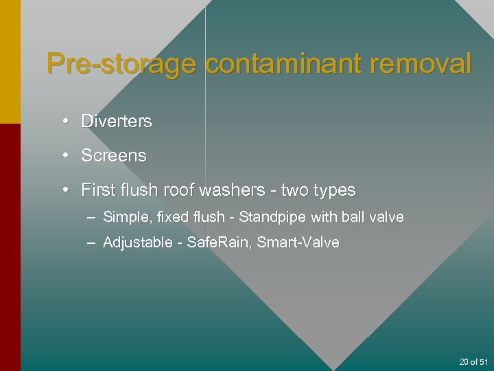 Pre-storage contaminant removal • Diverters • Screens • First flush roof washers - two