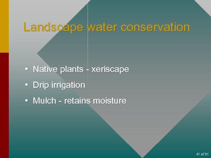 Landscape water conservation • Native plants - xeriscape • Drip irrigation • Mulch -