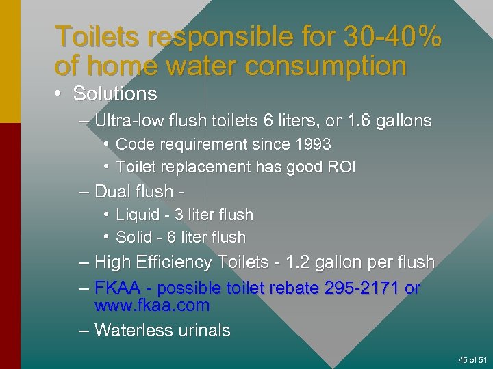 Toilets responsible for 30 -40% of home water consumption • Solutions – Ultra-low flush