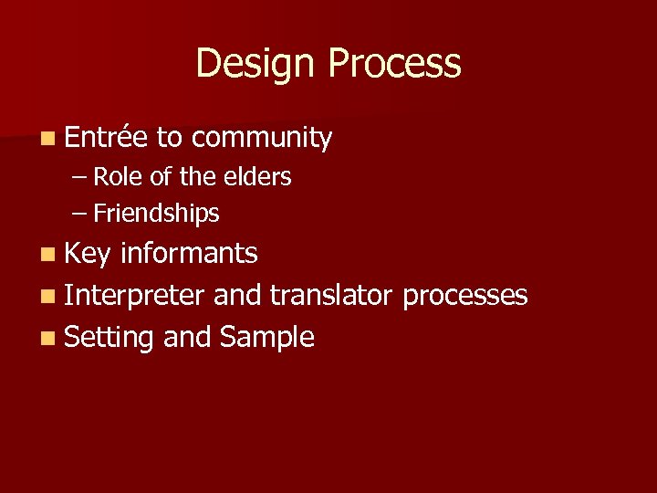 Design Process n Entrée to community – Role of the elders – Friendships n