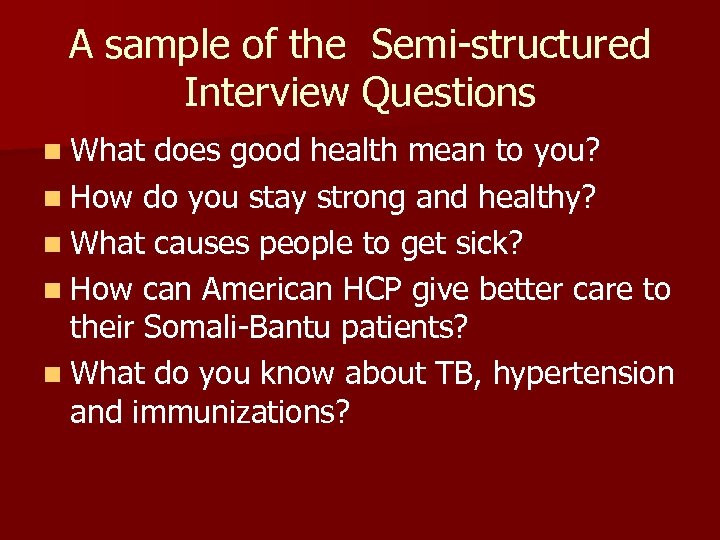 A sample of the Semi-structured Interview Questions n What does good health mean to