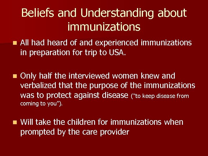 Beliefs and Understanding about immunizations n All had heard of and experienced immunizations in