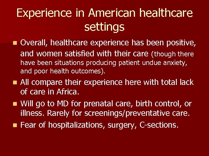 Experience in American healthcare settings n Overall, healthcare experience has been positive, and women