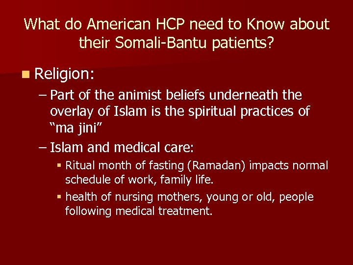 What do American HCP need to Know about their Somali-Bantu patients? n Religion: –