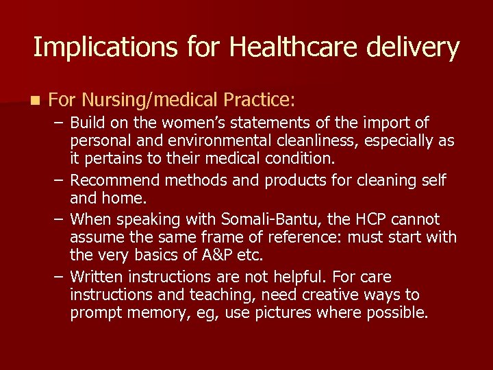 Implications for Healthcare delivery n For Nursing/medical Practice: – Build on the women’s statements