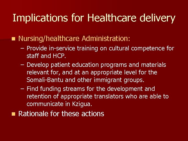 Implications for Healthcare delivery n Nursing/healthcare Administration: – Provide in-service training on cultural competence