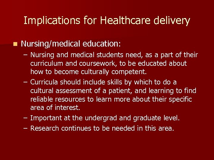 Implications for Healthcare delivery n Nursing/medical education: – Nursing and medical students need, as