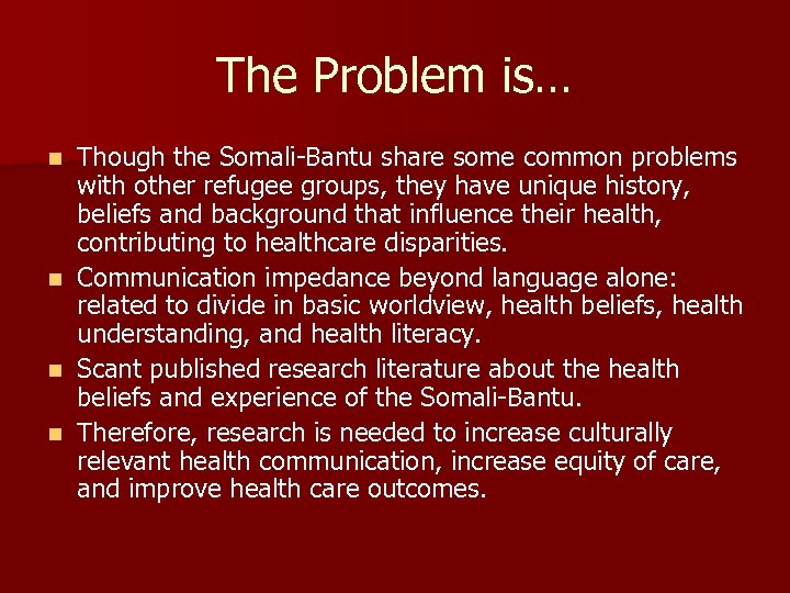 The Problem is… Though the Somali-Bantu share some common problems with other refugee groups,