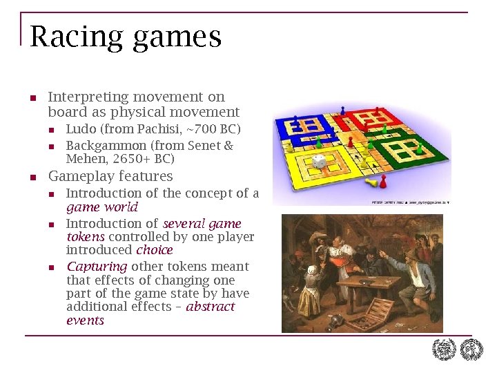 Racing games n Interpreting movement on board as physical movement n n n Ludo