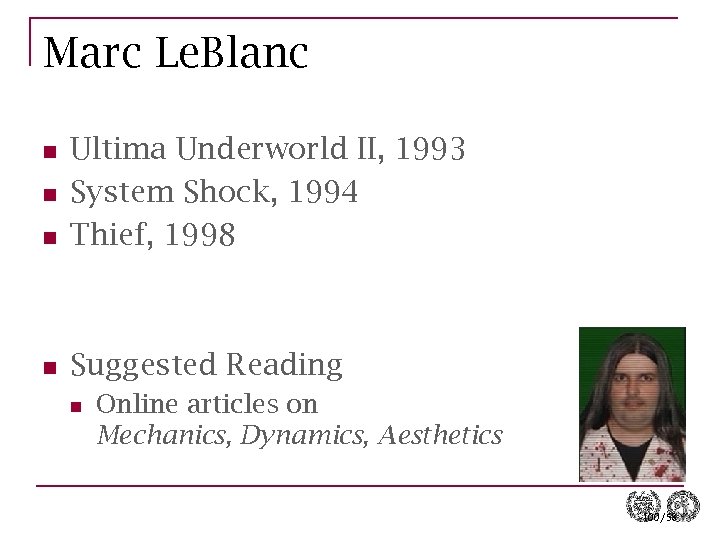 Marc Le. Blanc n Ultima Underworld II, 1993 System Shock, 1994 Thief, 1998 n
