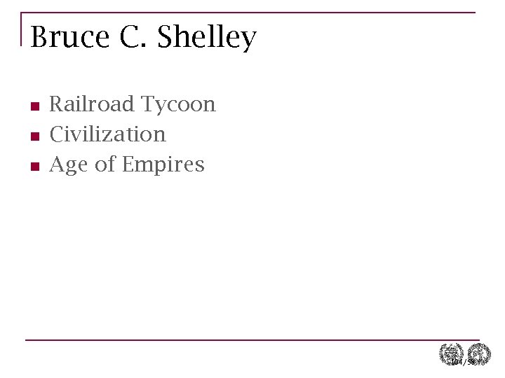 Bruce C. Shelley n n n Railroad Tycoon Civilization Age of Empires 104/58 