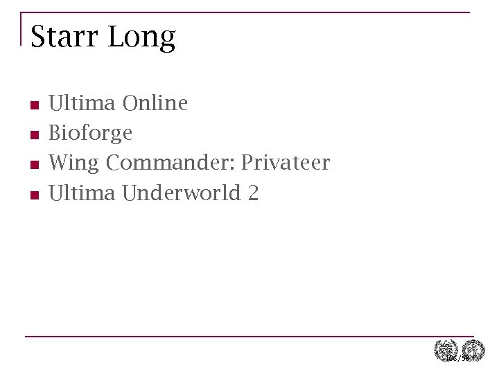 Starr Long n n Ultima Online Bioforge Wing Commander: Privateer Ultima Underworld 2 106/58