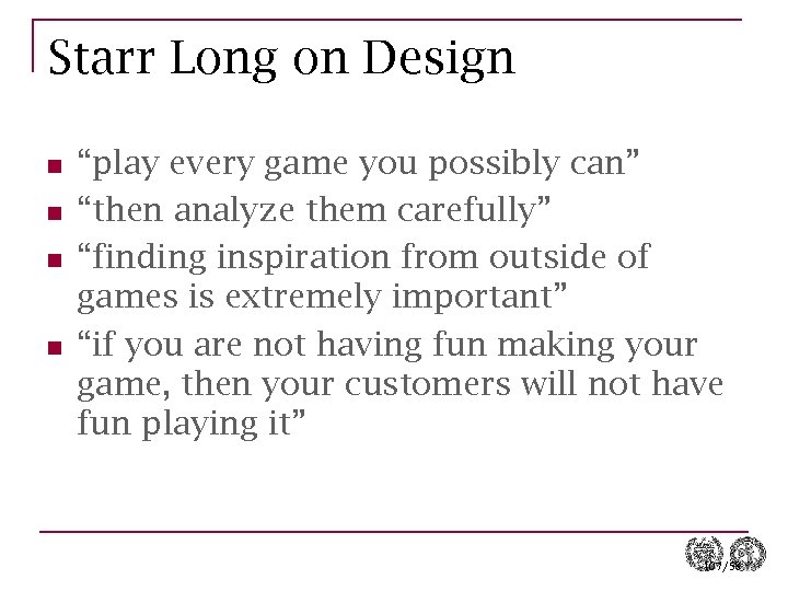 Starr Long on Design n n “play every game you possibly can” “then analyze