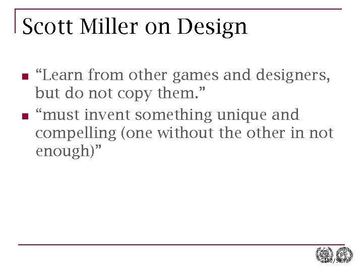 Scott Miller on Design n n “Learn from other games and designers, but do