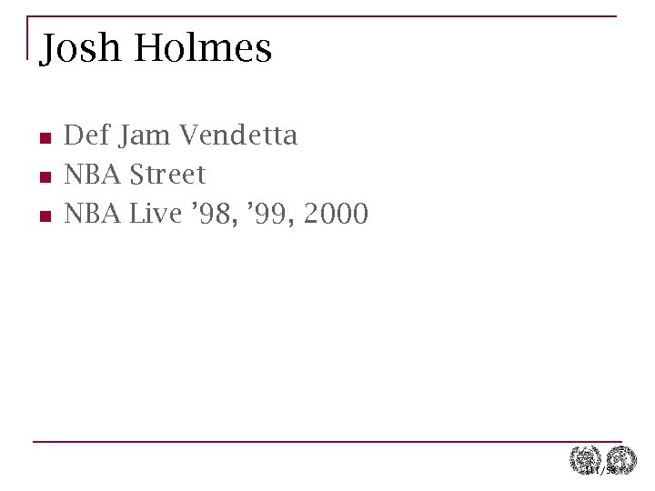 Josh Holmes n n n Def Jam Vendetta NBA Street NBA Live ’ 98,