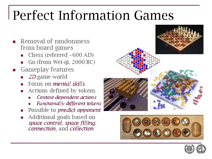 Perfect Information Games n Removal of randomness from board games n n n Chess