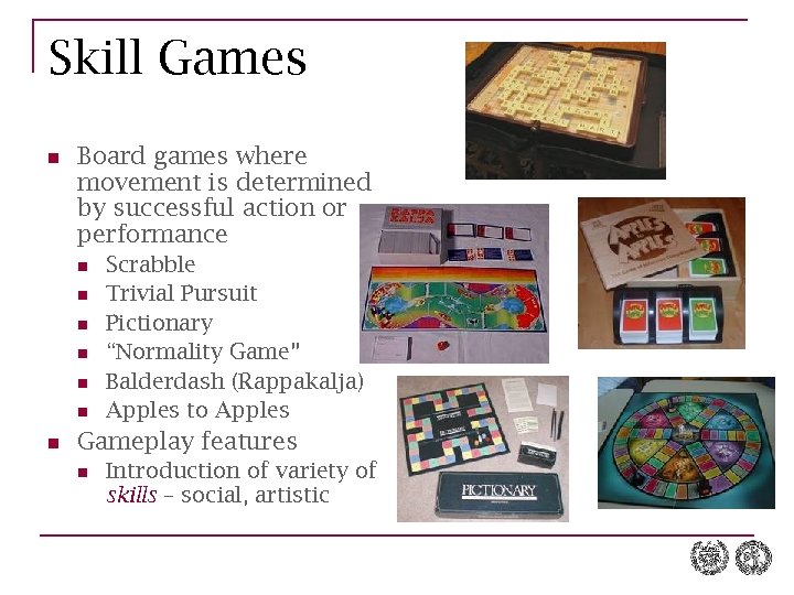 Skill Games n Board games where movement is determined by successful action or performance
