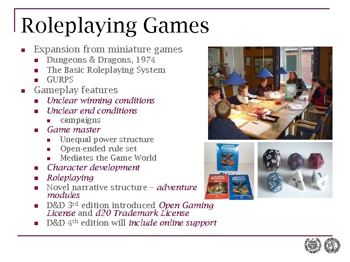 Roleplaying Games n Expansion from miniature games n n Dungeons & Dragons, 1974 The