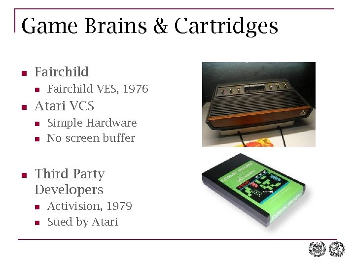 Game Brains & Cartridges n Fairchild n n Atari VCS n n n Fairchild