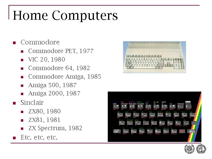 Home Computers n Commodore n n n n Sinclair n n Commodore PET, 1977