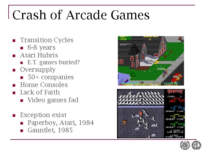 Crash of Arcade Games n n Transition Cycles n 6 -8 years Atari Hubris